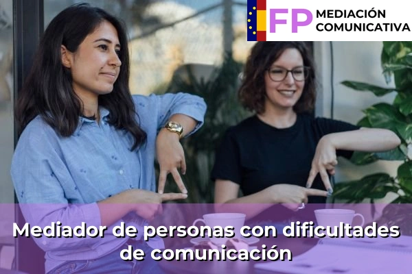 FP Grado Superior en Mediación Comunicativa 27 Mediador de personas con dificultades de comunicación
