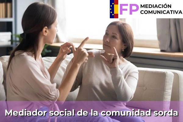 FP Grado Superior en Mediación Comunicativa 29 Mediador social de la comunidad sorda
