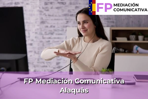 FP Mediación Comunicativa en Comunidad Valenciana 191 FP Mediación Comunicativa en Alaquàs