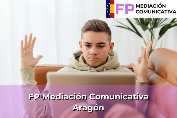 FP Grado Superior en Mediación Comunicativa 3 FP Mediación Comunicativa en Aragón