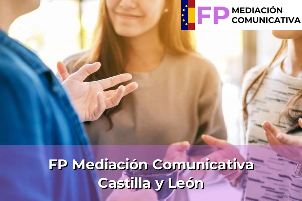 FP Grado Superior en Mediación Comunicativa 7 FP Mediación Comunicativa en Castilla y León