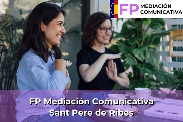 FP Mediación Comunicativa en Cataluña 122 FP Mediación Comunicativa en Sant Pere de Ribes