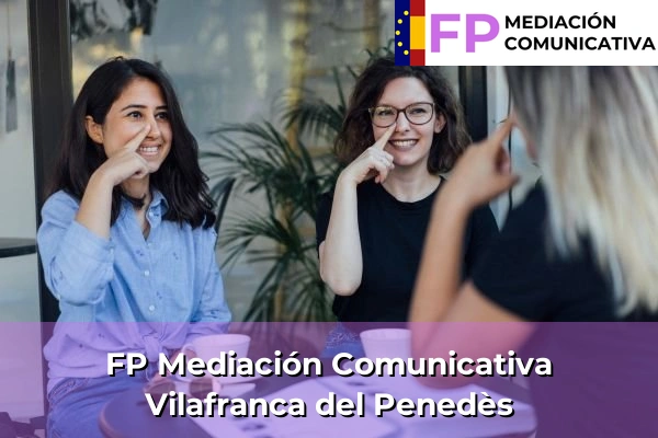 FP Mediación Comunicativa en Cataluña 89 FP Mediación Comunicativa en Vilafranca del Penedès