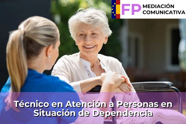 FP Grado Superior en Mediación Comunicativa 38 FP Atención a Personas en Situación de Dependencia